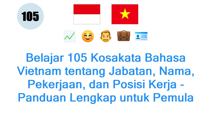 Belajar 105 Kosakata Bahasa Vietnam tentang Jabatan, Nama, Pekerjaan, dan Posisi Kerja - Panduan Lengkap untuk Pemula